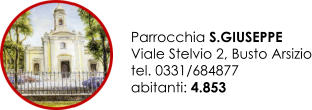 Parrocchia S.GIUSEPPE Viale Stelvio 2, Busto Arsizio tel. 0331/684877 abitanti: 4.853