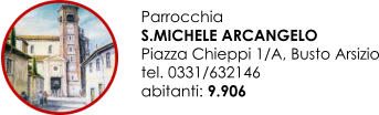Parrocchia  S.MICHELE ARCANGELO Piazza Chieppi 1/A, Busto Arsizio tel. 0331/632146 abitanti: 9.906