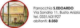 Parrocchia S.EDOARDO Via Sondrio 11, Busto Arsizio tel. 0331/631927 abitanti: 8.050