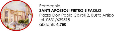 Parrocchia SANTI APOSTOLI PIETRO E PAOLO Piazza Don Paolo Cairoli 2, Busto Arsizio tel. 0331/639515 abitanti: 4.750