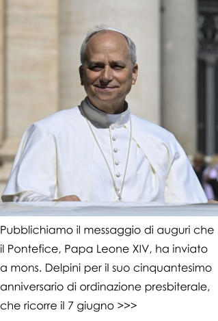 Pubblichiamo il messaggio di auguri che il Pontefice, Papa Leone XIV, ha inviato a mons. Delpini per il suo cinquantesimo anniversario di ordinazione presbiterale, che ricorre il 7 giugno >>>