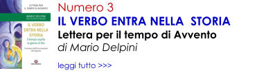 Numero 3 IL VERBO ENTRA NELLA  STORIA Lettera per il tempo di Avvento  di Mario Delpini  leggi tutto >>>