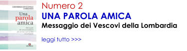 Numero 2 UNA PAROLA AMICA Messaggio dei Vescovi della Lombardia  leggi tutto >>>
