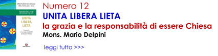 Numero 12 UNITA LIBERA LIETA la grazia e la responsabilit� di essere Chiesa Mons. Mario Delpini   leggi tutto >>>